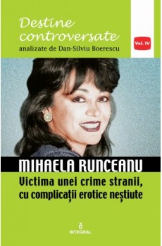 Mihaela Runceanu. Victima unei crime stranii, cu complicații erotice neștiute - Boerescu Dan-Silviu